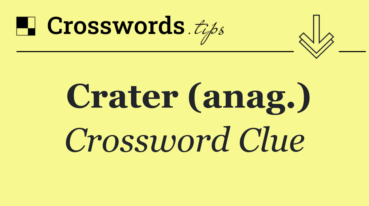 Crater (anag.)