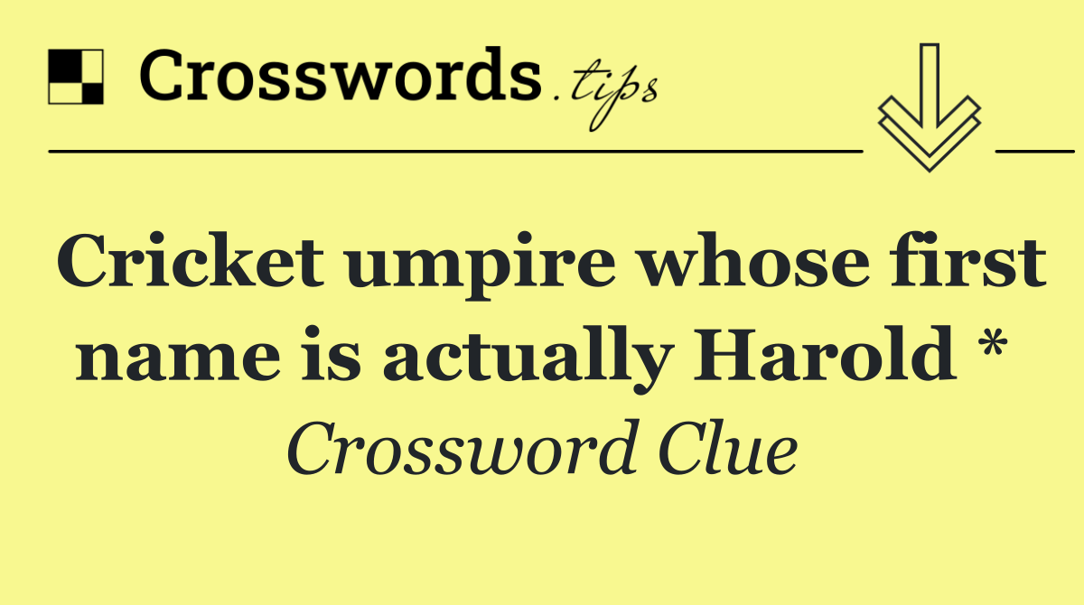 Cricket umpire whose first name is actually Harold *