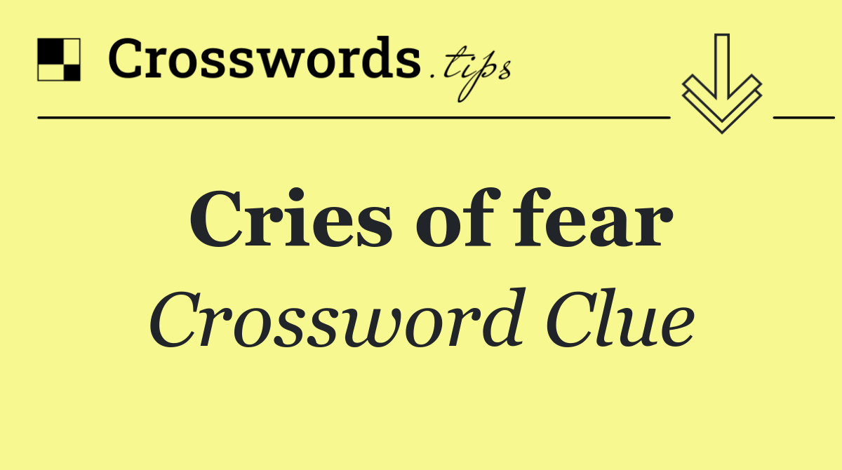 Cries of fear