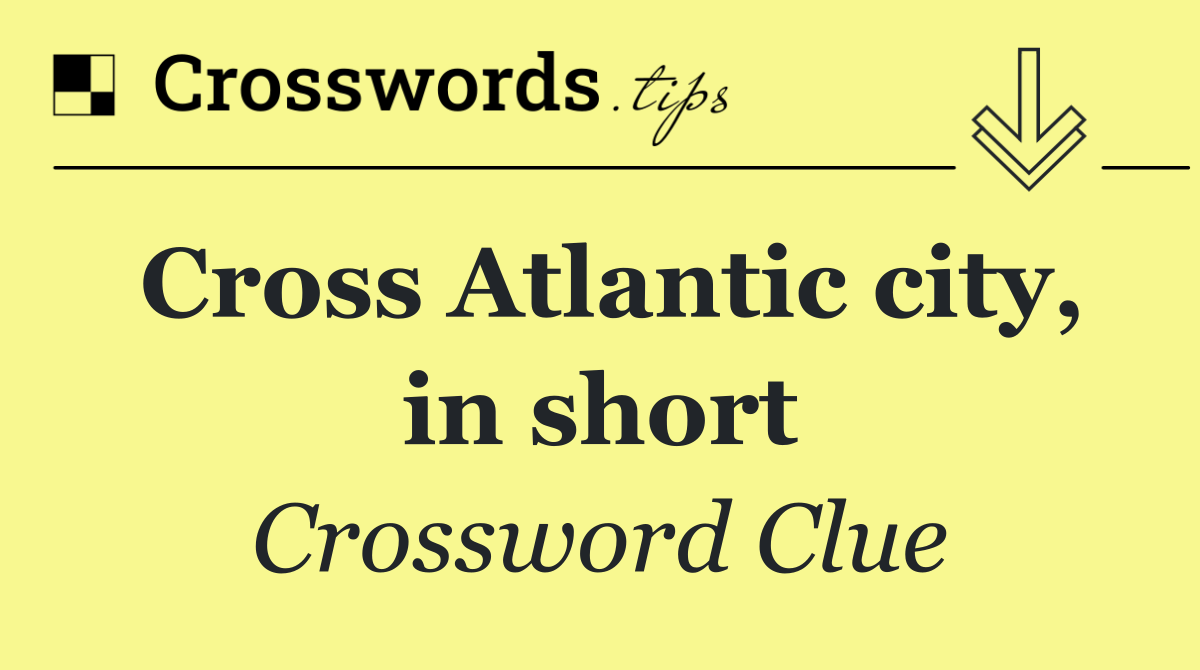 Cross Atlantic city, in short