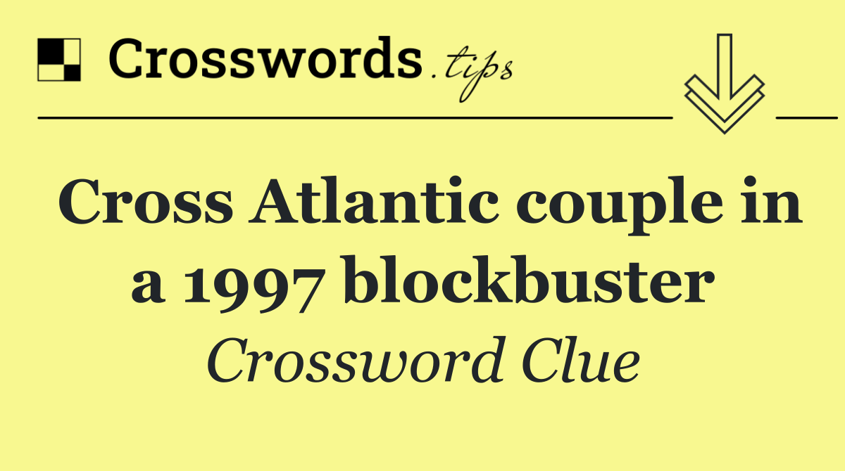 Cross Atlantic couple in a 1997 blockbuster