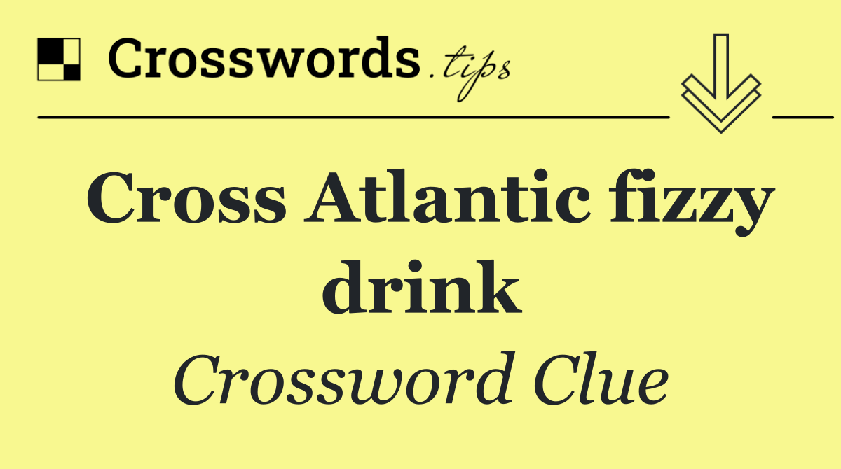 Cross Atlantic fizzy drink