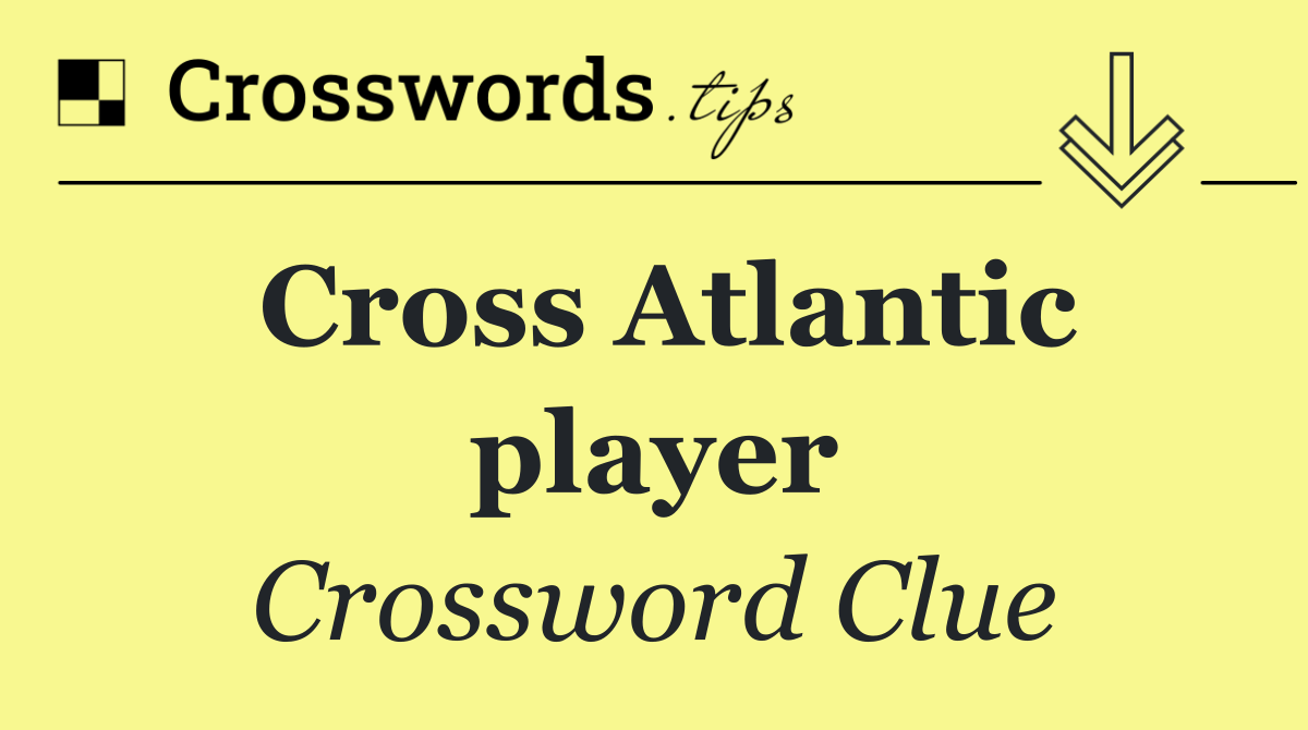 Cross Atlantic player