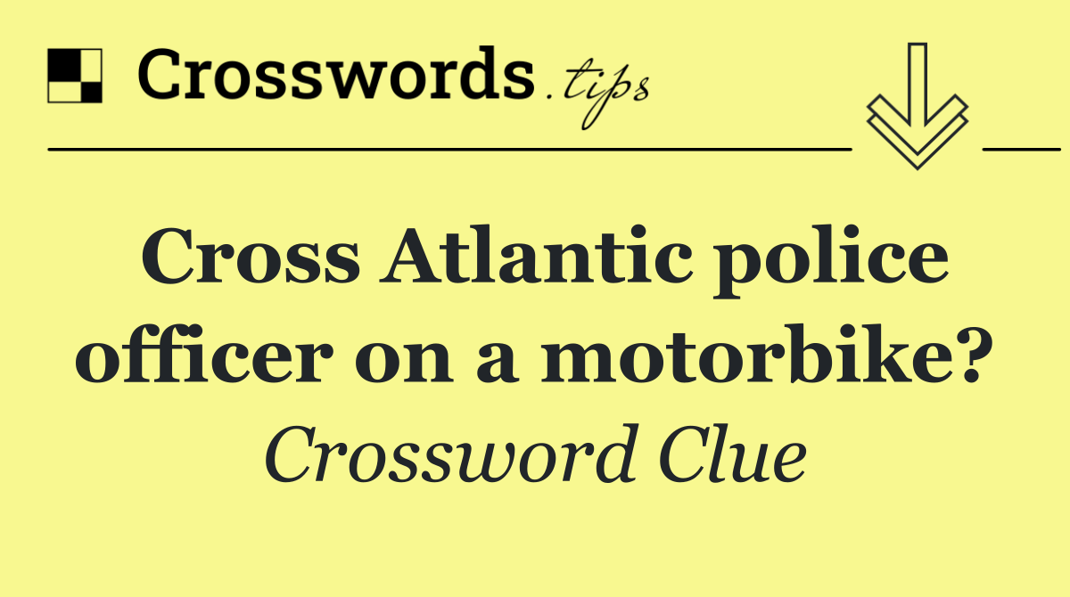 Cross Atlantic police officer on a motorbike?