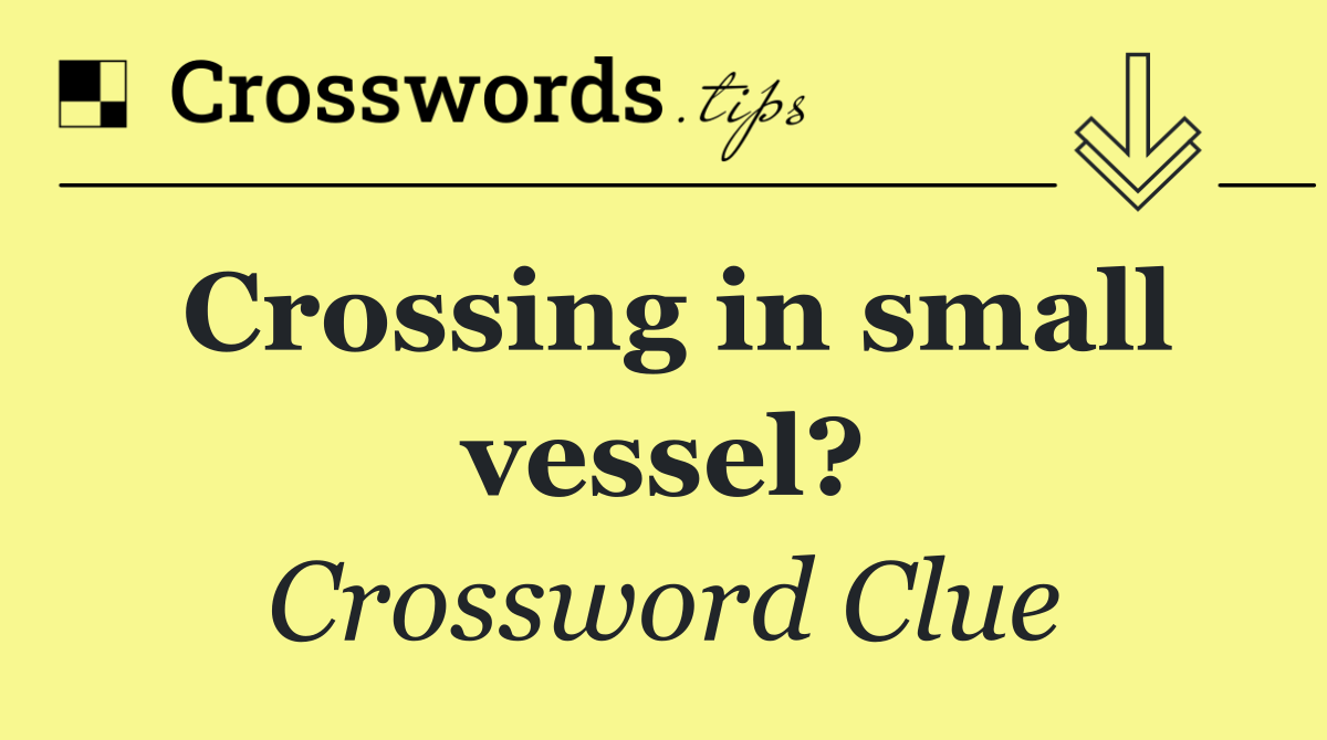 Crossing in small vessel?