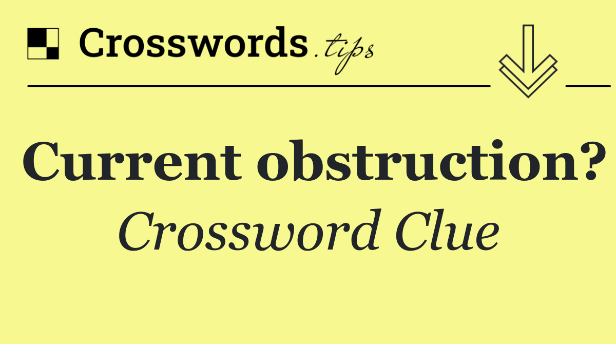 Current obstruction?