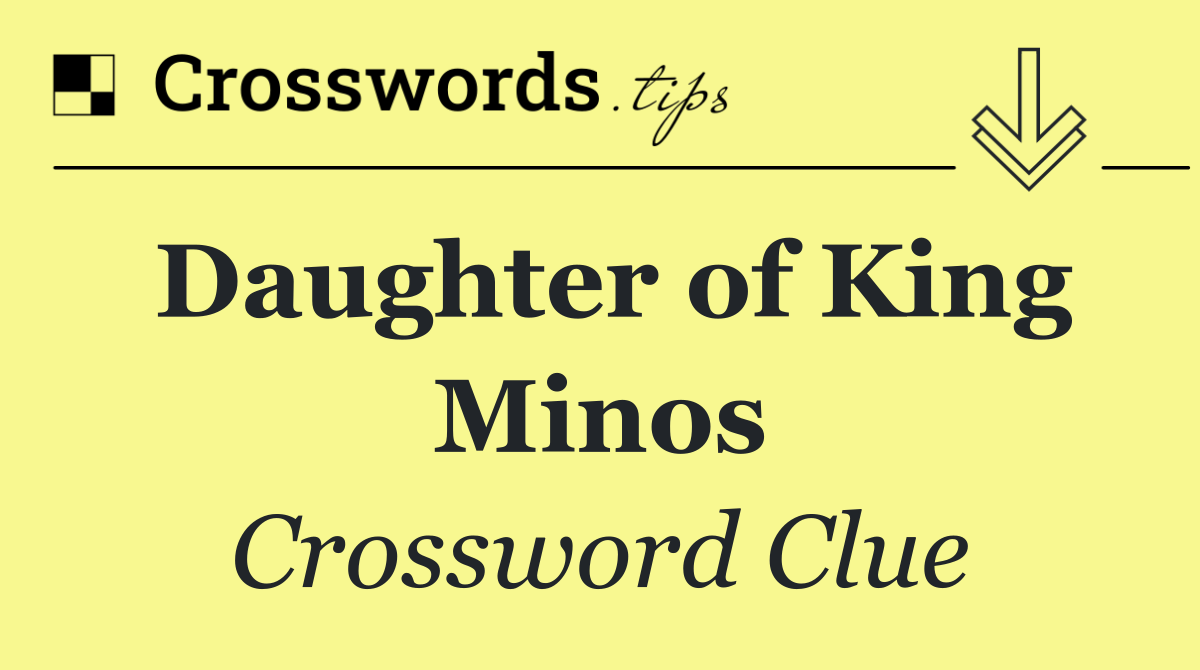 Daughter of King Minos