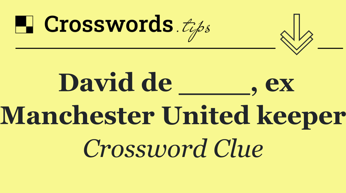 David de ____, ex Manchester United keeper