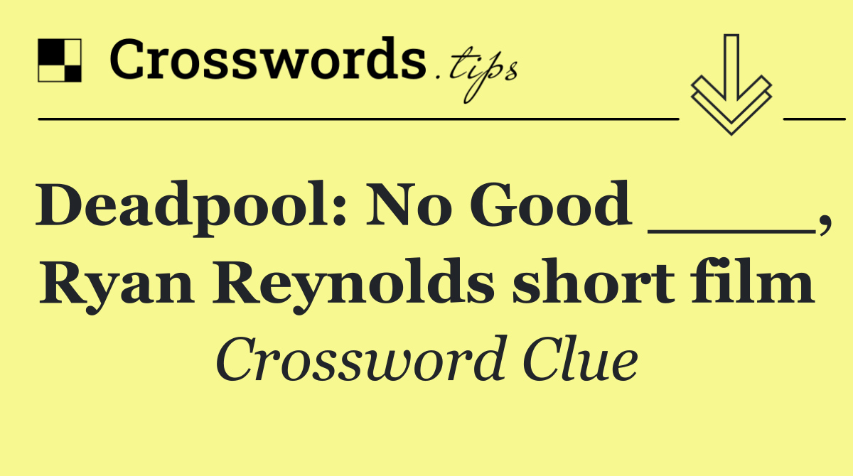 Deadpool: No Good ____, Ryan Reynolds short film