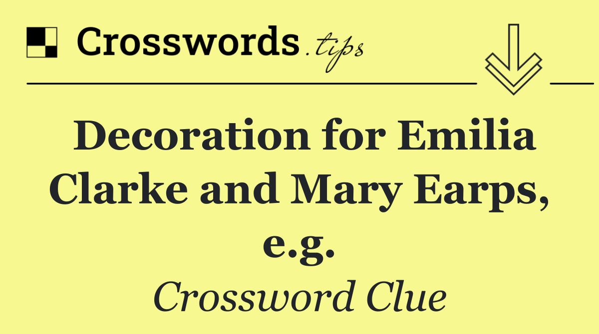 Decoration for Emilia Clarke and Mary Earps, e.g.