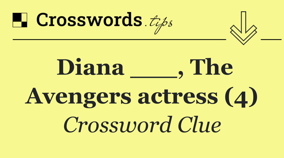 Diana ___, The Avengers actress (4)