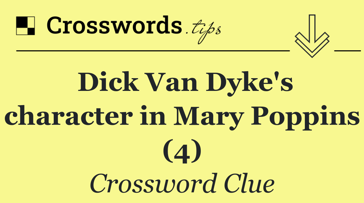 Dick Van Dyke's character in Mary Poppins (4)