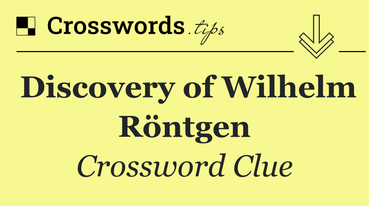 Discovery of Wilhelm Röntgen