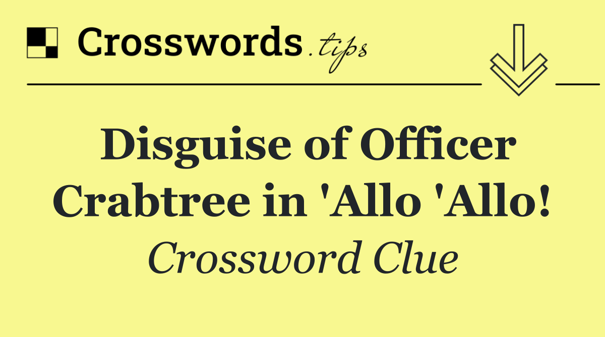 Disguise of Officer Crabtree in 'Allo 'Allo!