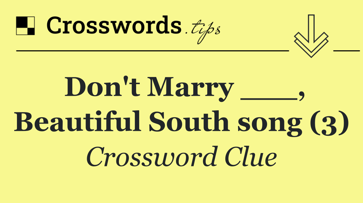 Don't Marry ___, Beautiful South song (3)