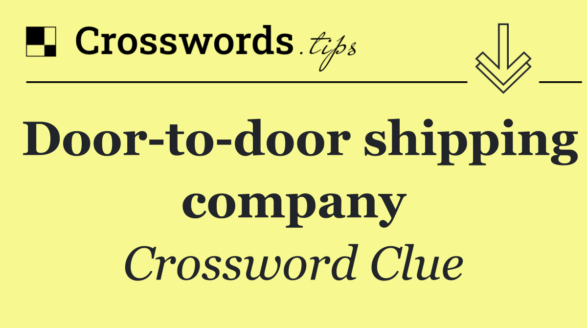 Door to door shipping company