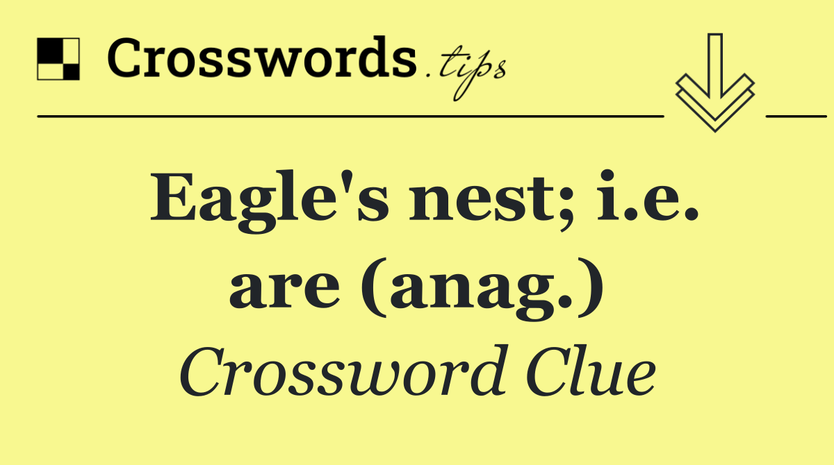 Eagle's nest; i.e. are (anag.)