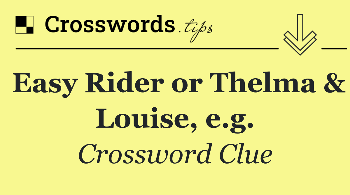 Easy Rider or Thelma & Louise, e.g.