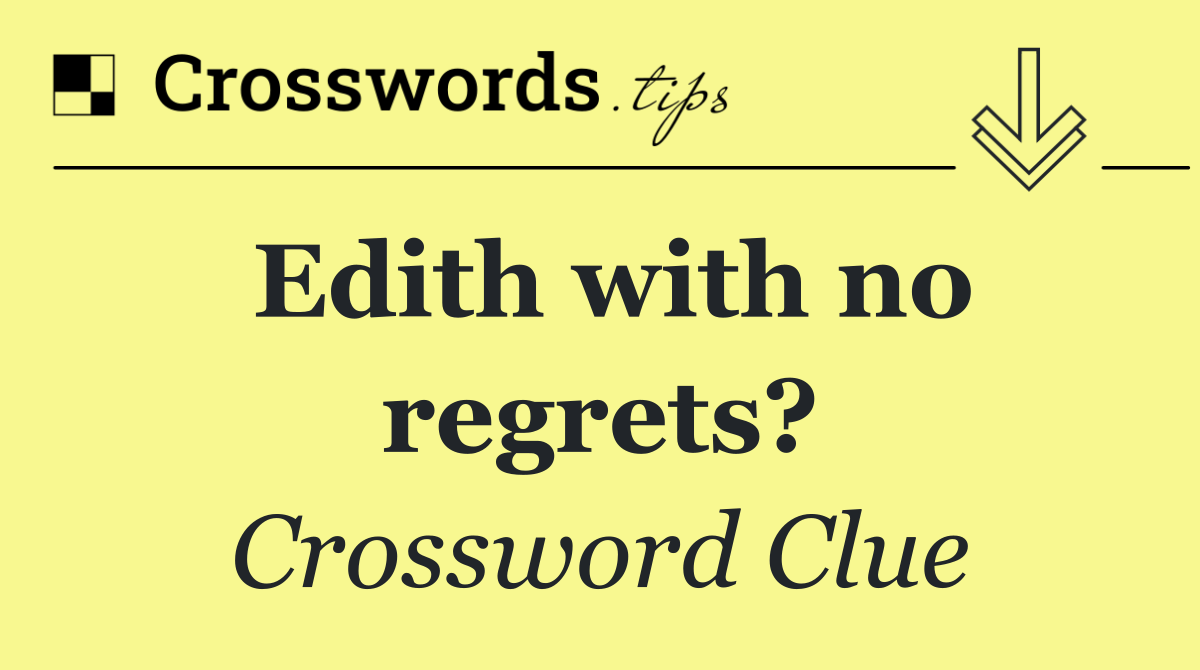 Edith with no regrets?