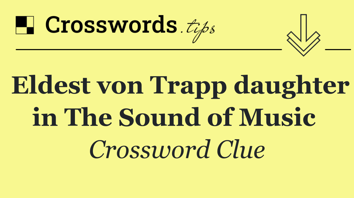 Eldest von Trapp daughter in The Sound of Music 