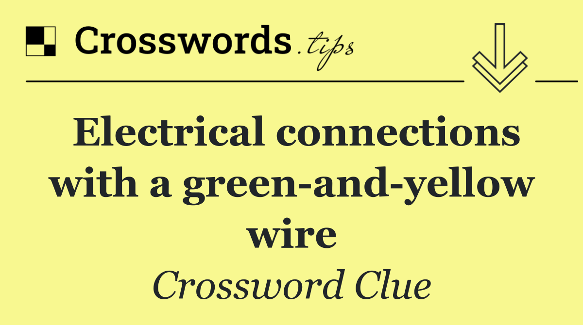 Electrical connections with a green and yellow wire