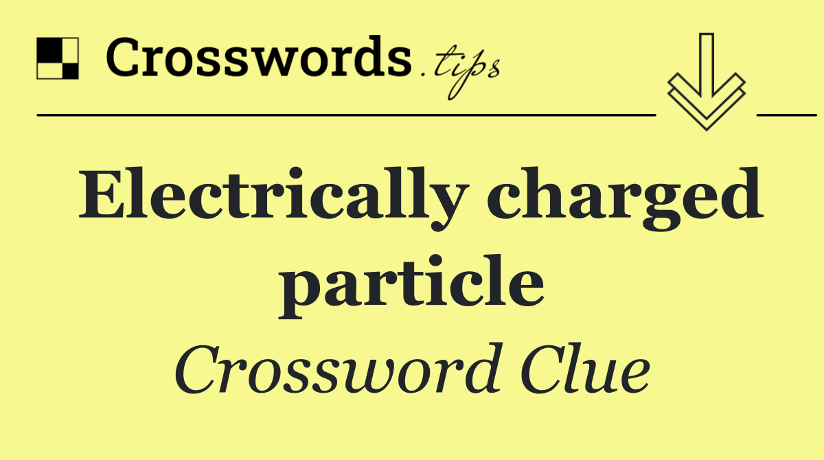 Electrically charged particle