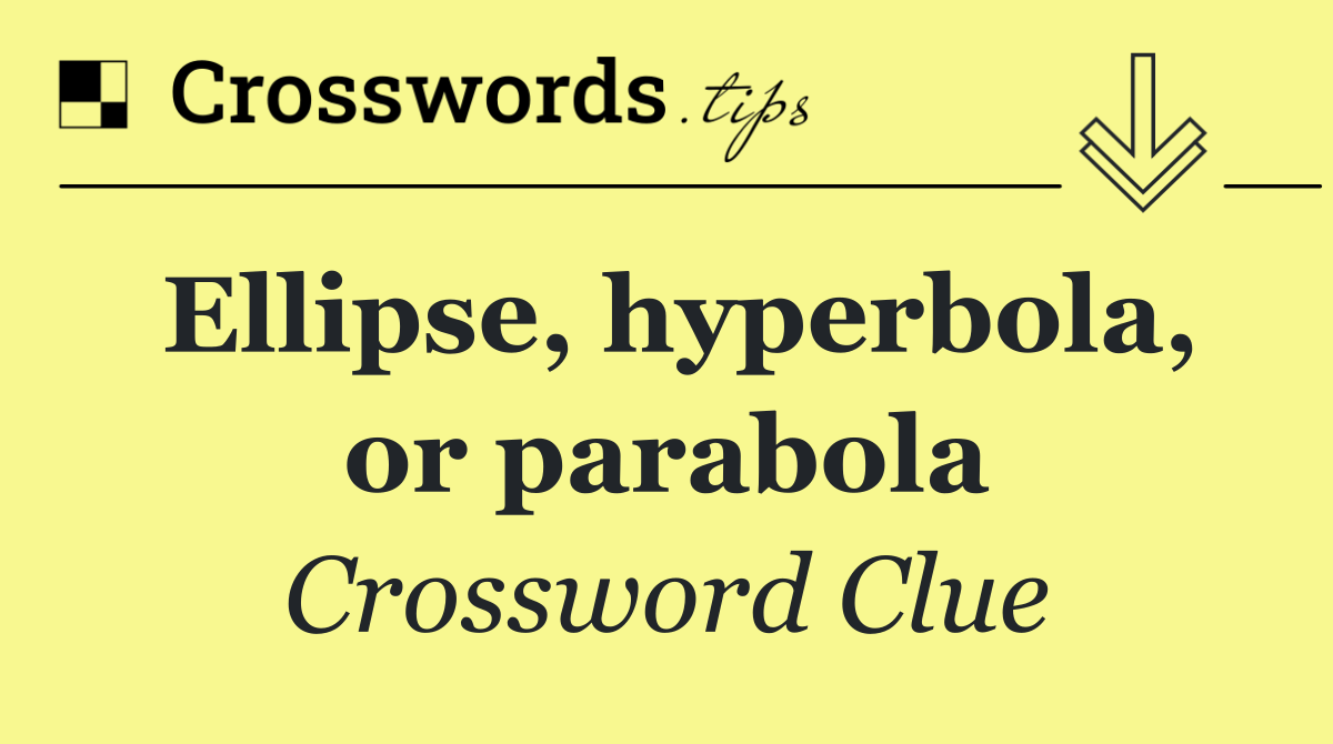 Ellipse, hyperbola, or parabola