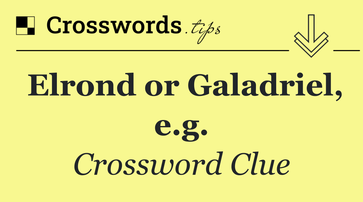 Elrond or Galadriel, e.g.