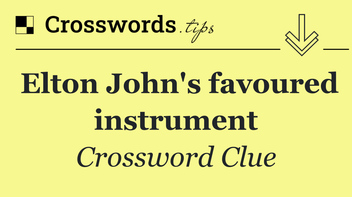 Elton John's favoured instrument