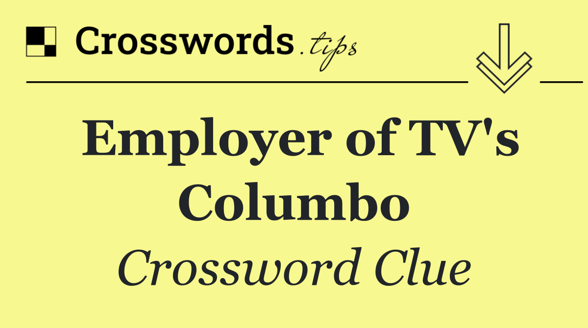 Employer of TV's Columbo