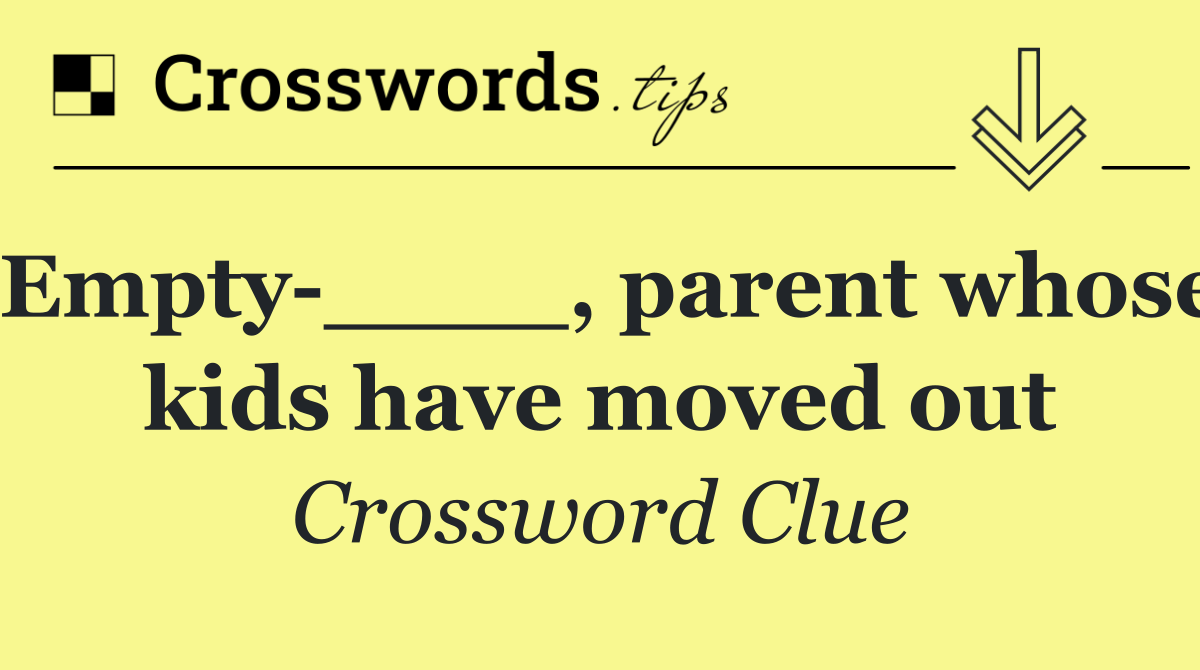 Empty ____, parent whose kids have moved out