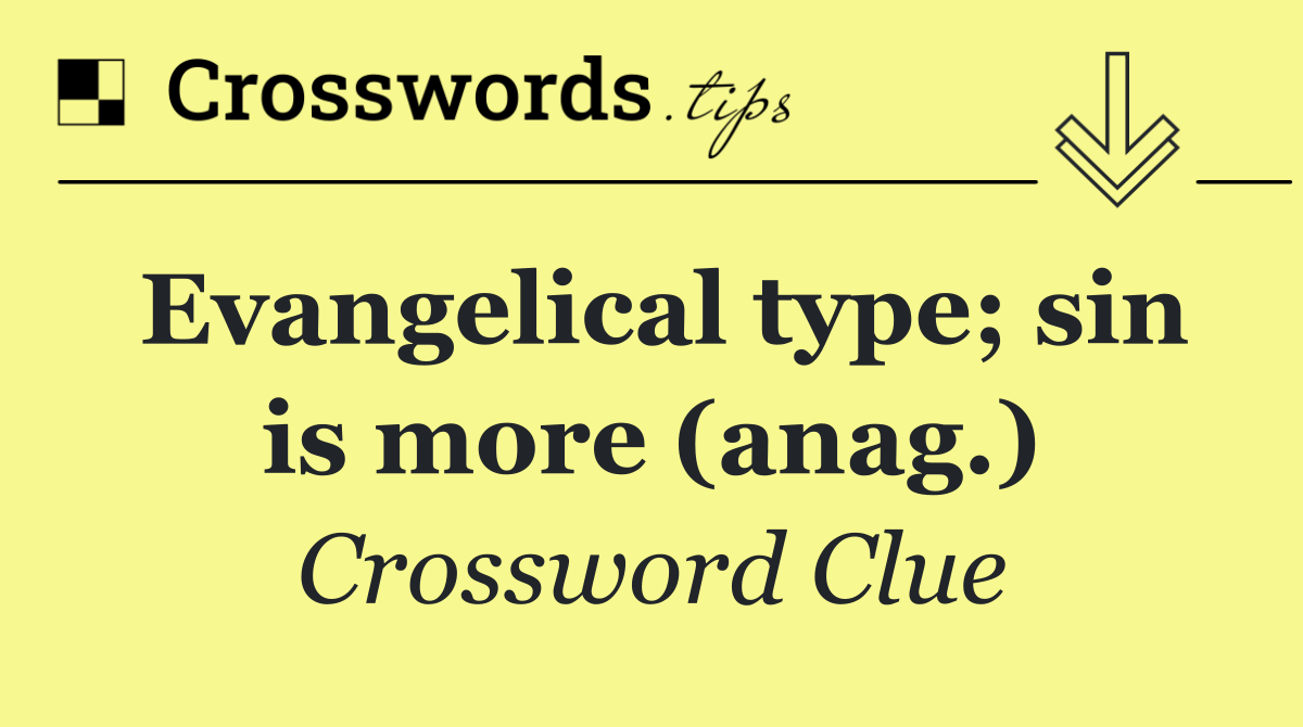 Evangelical type; sin is more (anag.)