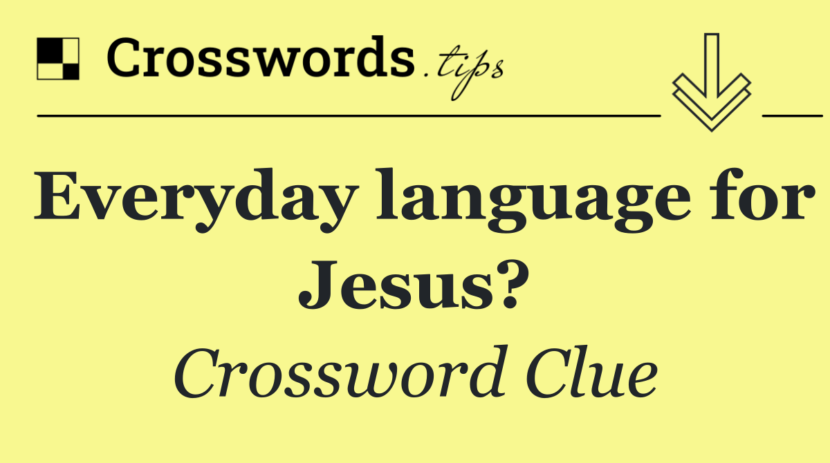 Everyday language for Jesus?