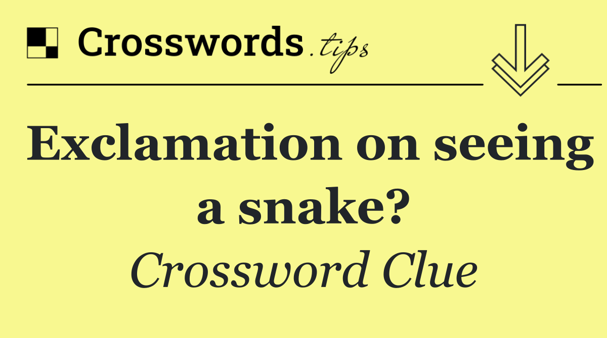 Exclamation on seeing a snake?