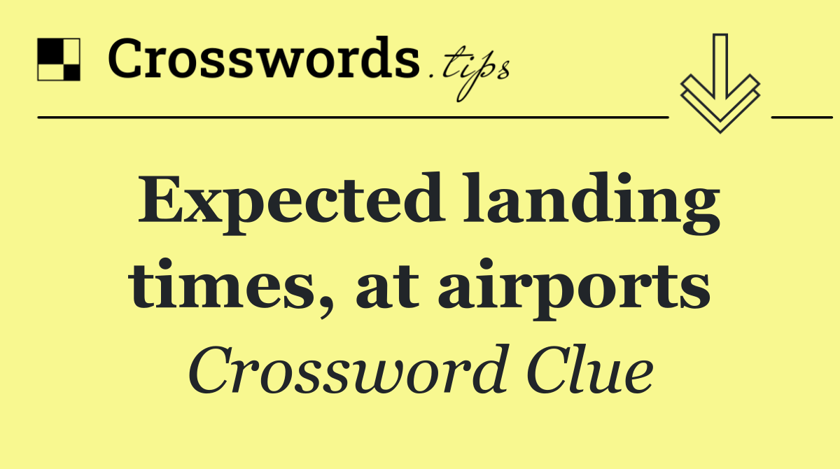 Expected landing times, at airports