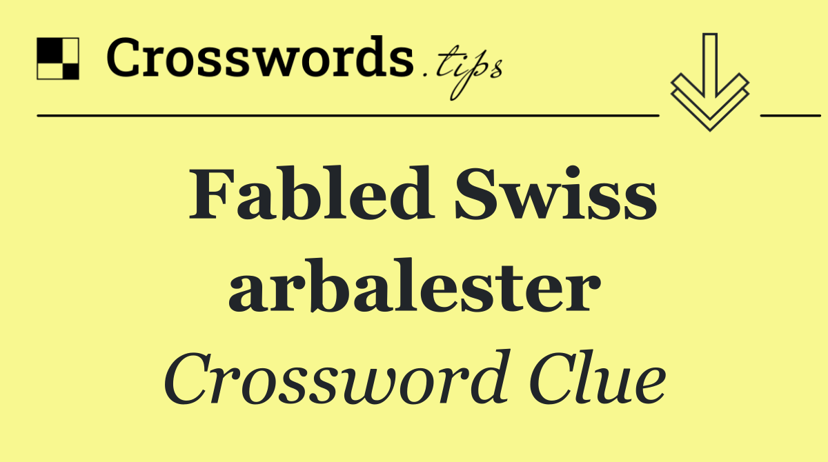 Fabled Swiss arbalester