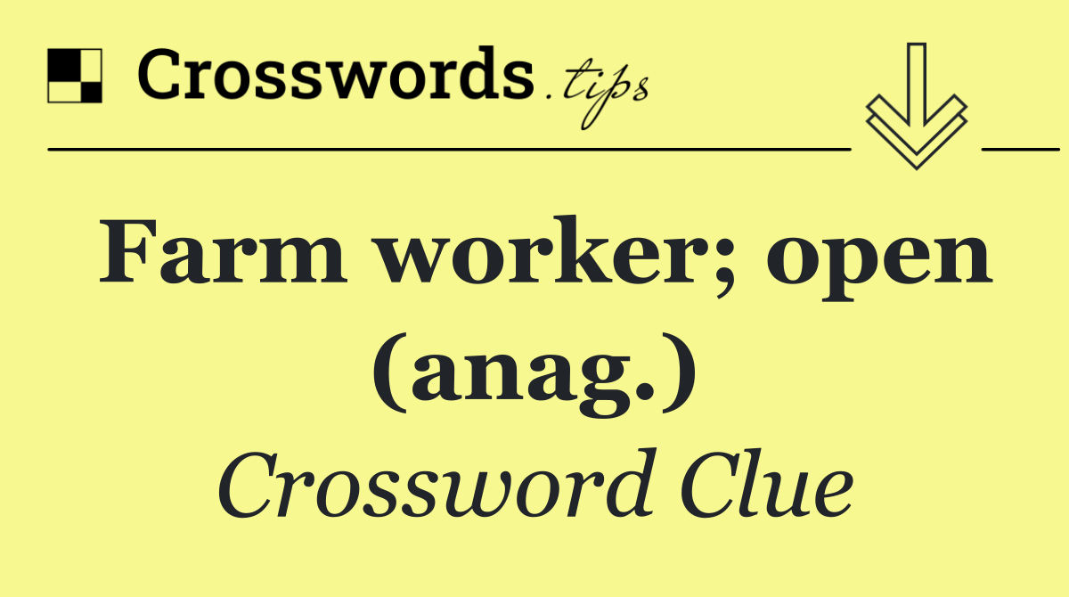 Farm worker; open (anag.)