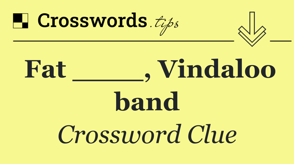 Fat ____, Vindaloo band