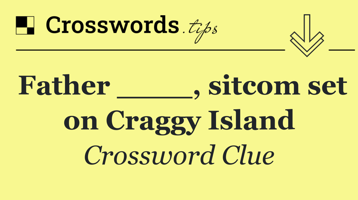 Father ____, sitcom set on Craggy Island
