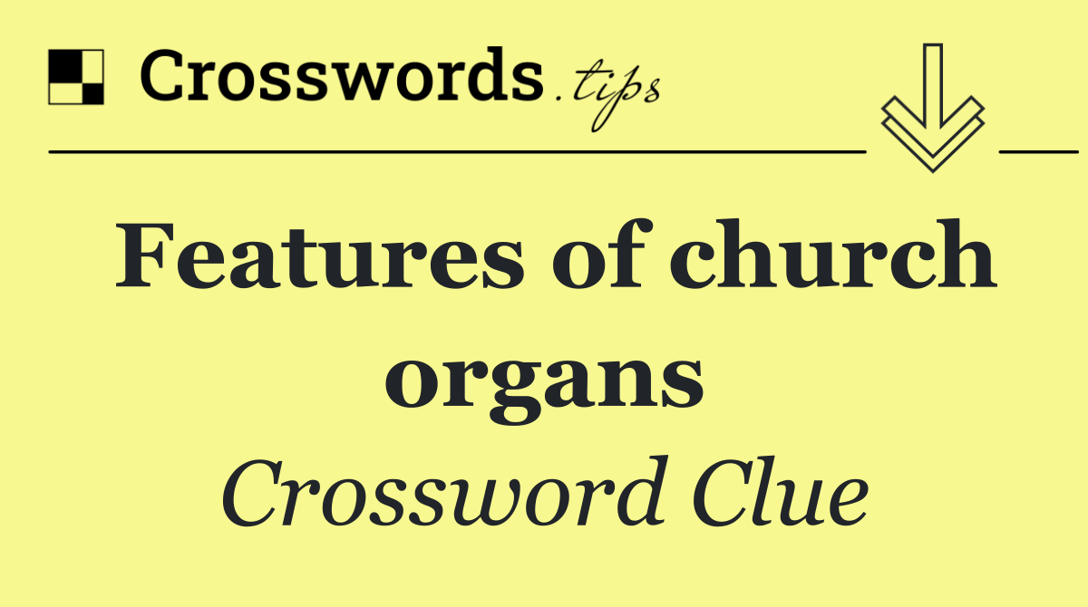 Features of church organs