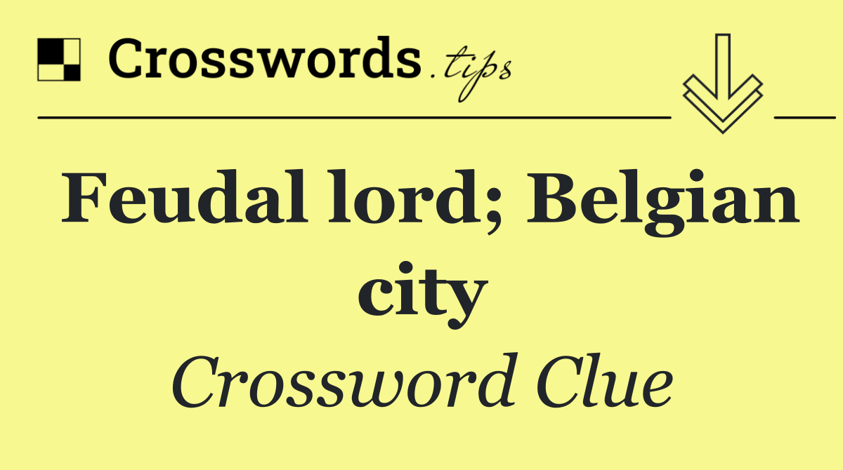 Feudal lord; Belgian city