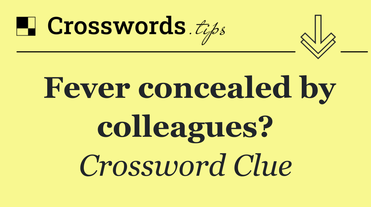 Fever concealed by colleagues?