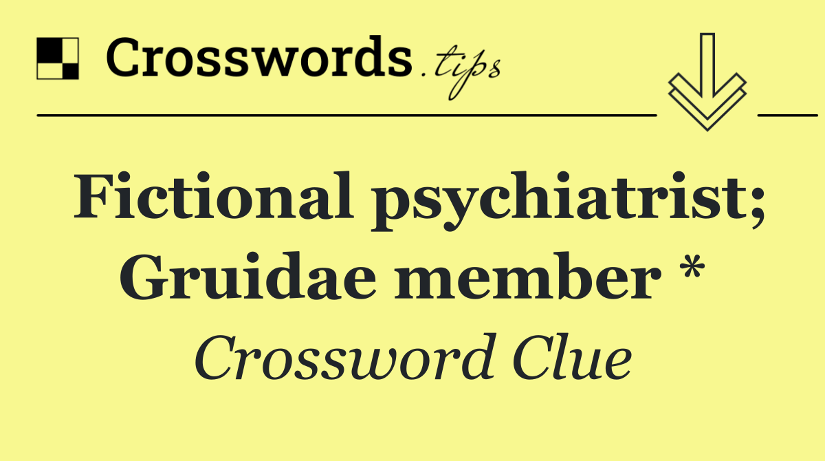 Fictional psychiatrist; Gruidae member *