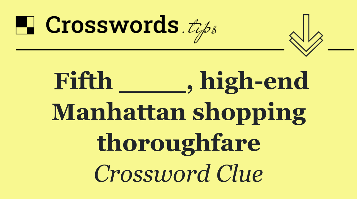 Fifth ____, high end Manhattan shopping thoroughfare