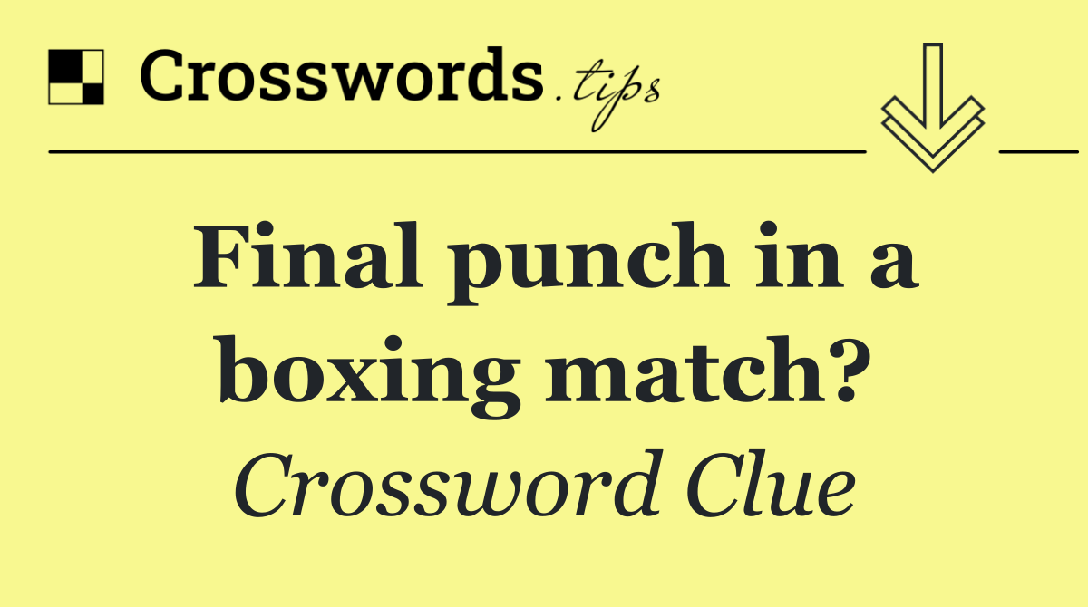 Final punch in a boxing match?