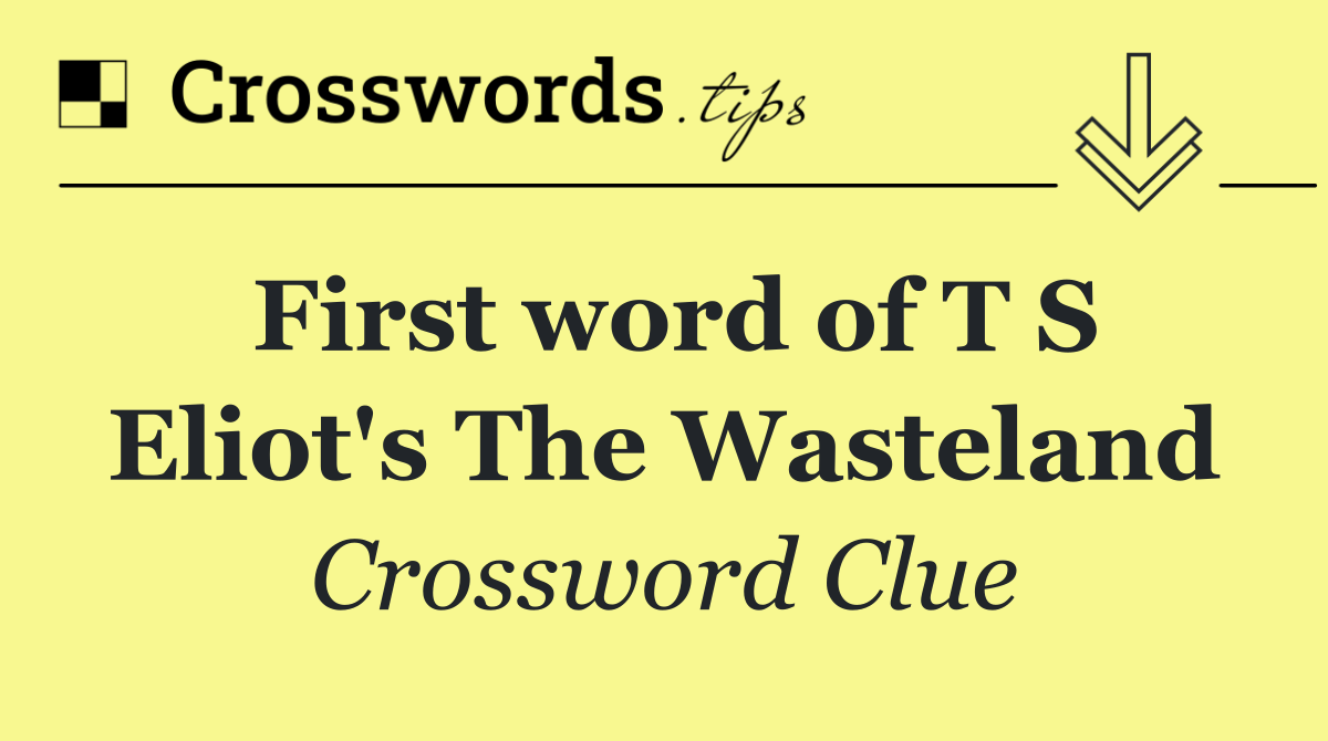 First word of T S Eliot's The Wasteland