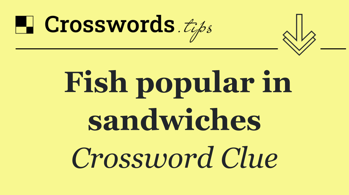 Fish popular in sandwiches