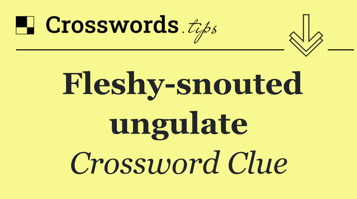 Fleshy snouted ungulate