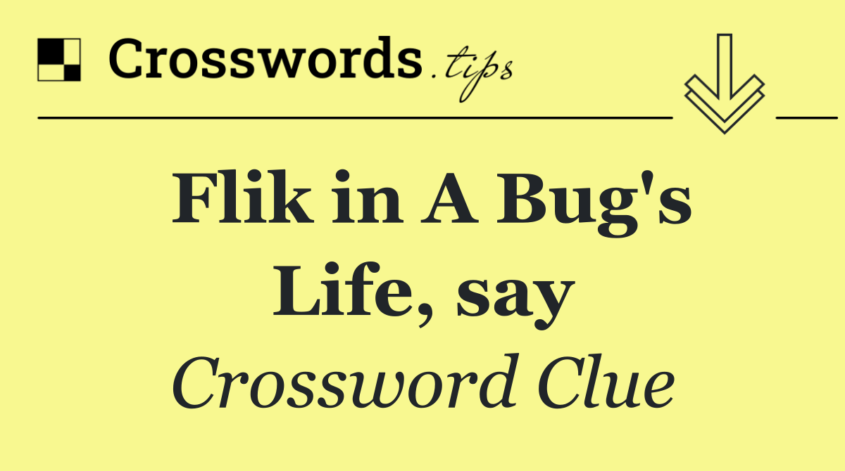 Flik in A Bug's Life, say