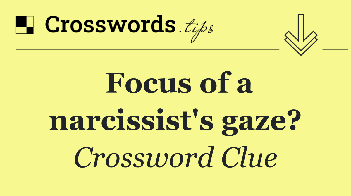 Focus of a narcissist's gaze?